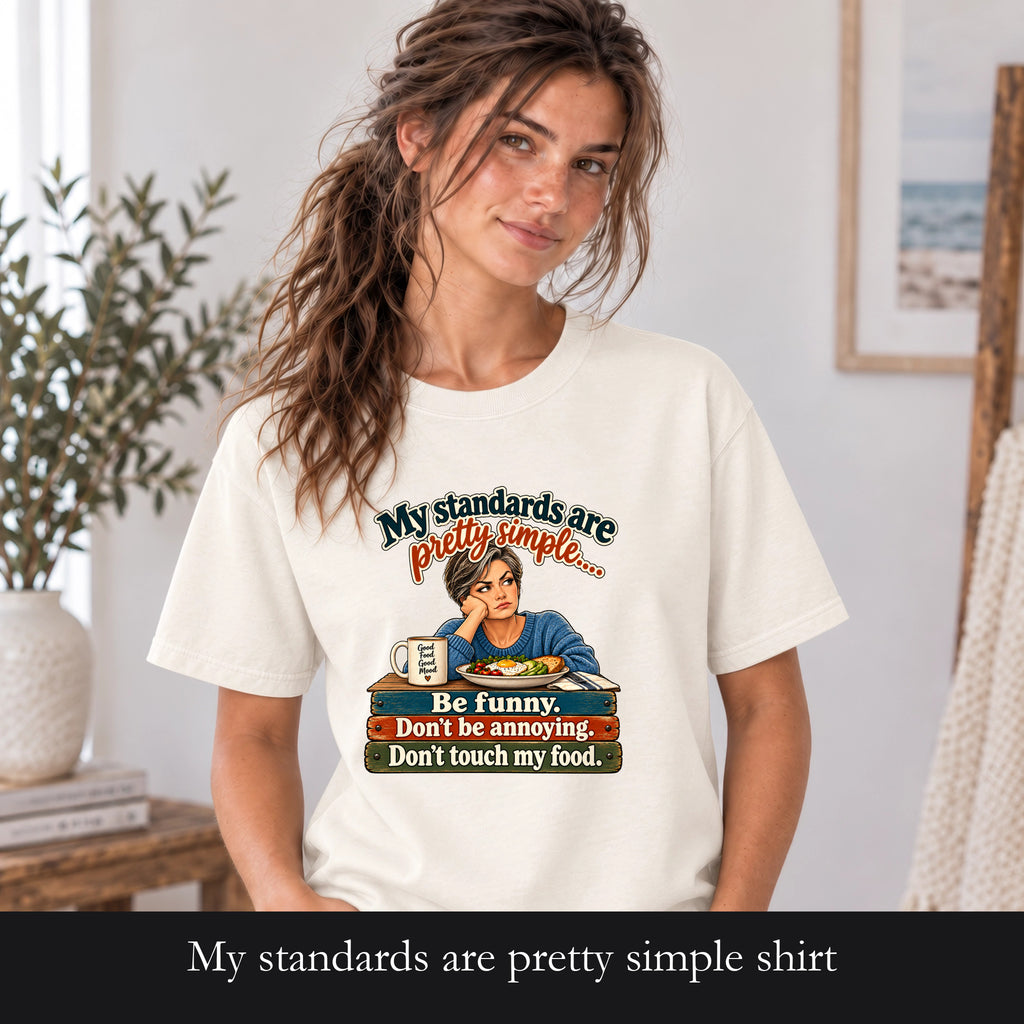 My standards are pretty simple shirt | Be funny don't be annoying don't touch my food tee