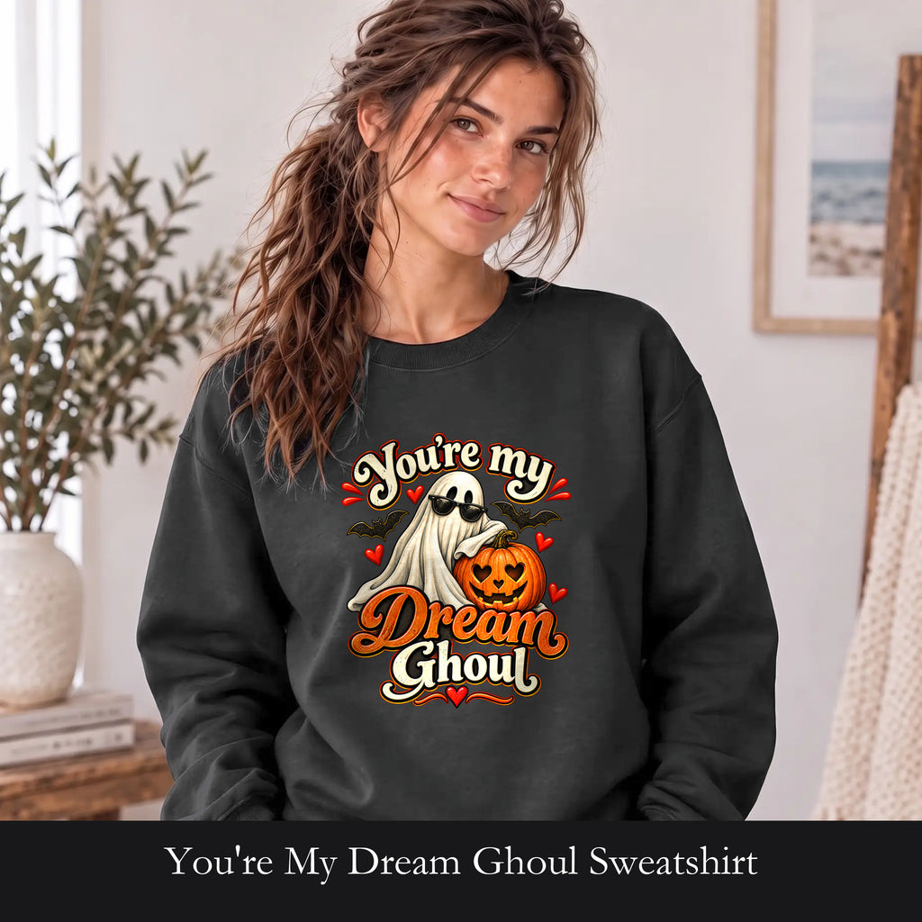 You're My Dream Ghoul Sweatshirt | Halloween Ghost Pumpkin Love