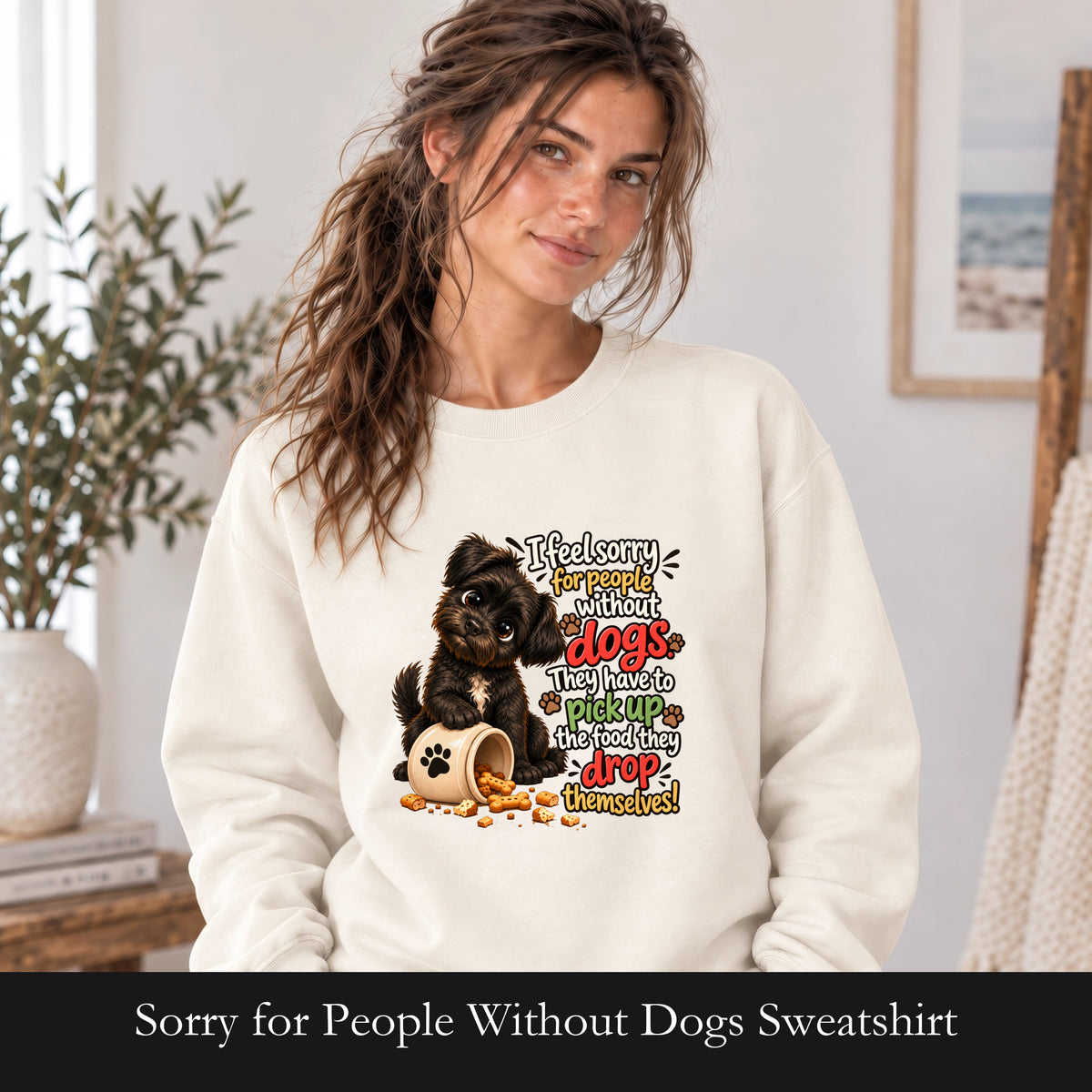 Sorry for People Without Dogs Sweatshirt | Funny Dog Quote Paw Design
