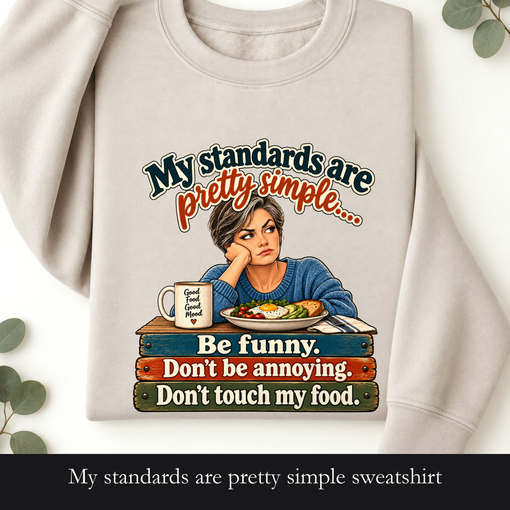 My standards are pretty simple sweatshirt | Be funny don't be annoying don't touch my food crewneck