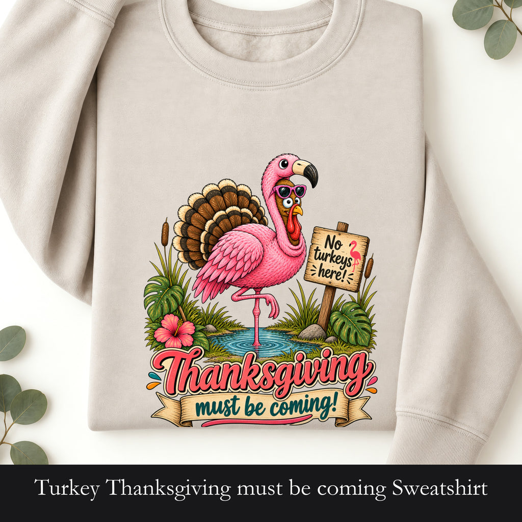 Turkey Thanksgiving must be coming Sweatshirt | Holiday Crewneck