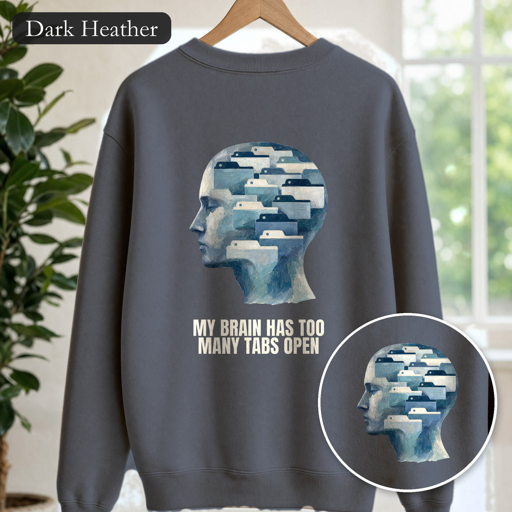 My Brain Has Too Many Tabs Open Shirt, Funny ADHD Tech Tee, Overwhelmed Programmer Gift, Sarcastic Sweatshirt