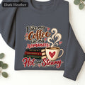 I like my coffee like my romances Hot and Steamy Sweatshirt | Coffee Lover