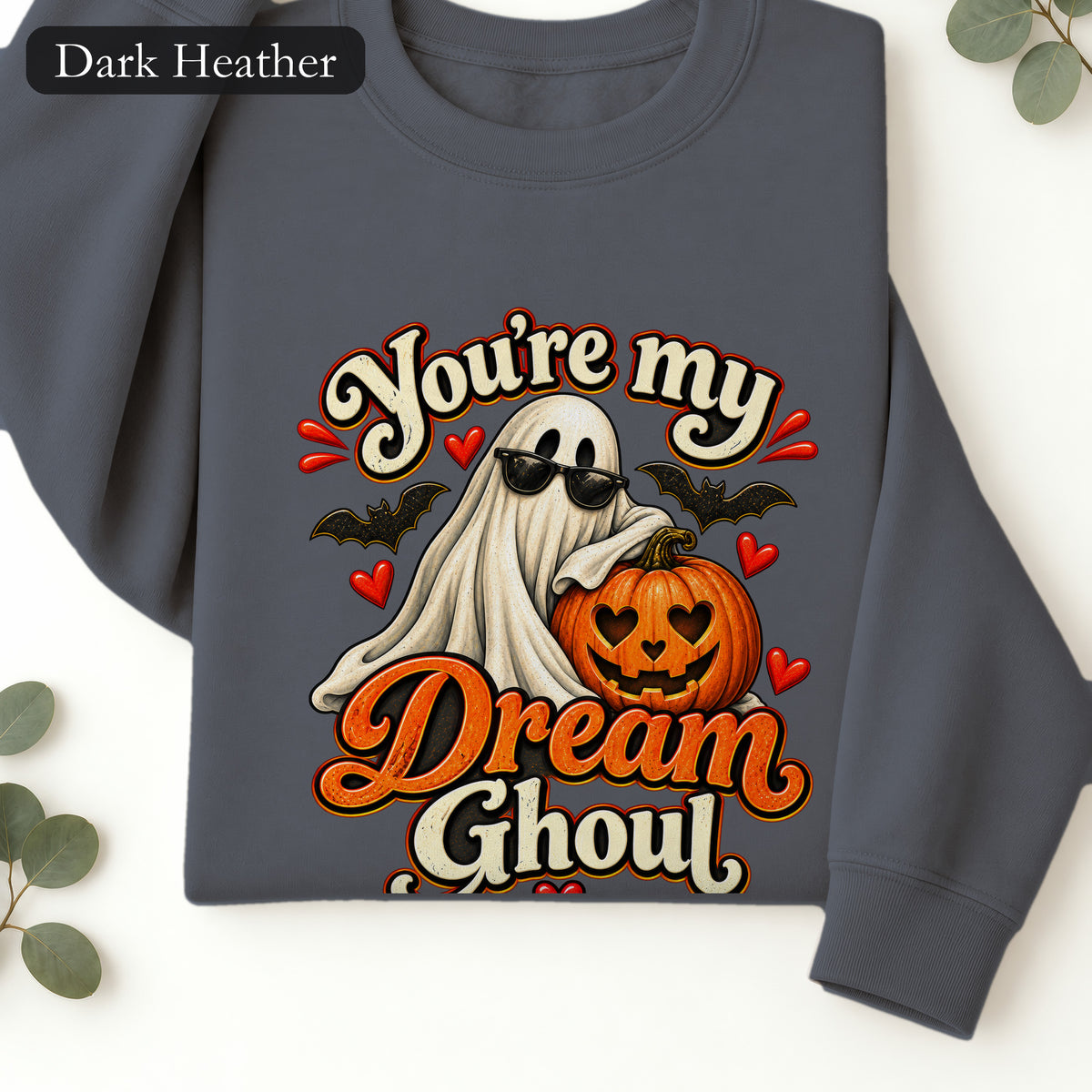 You're My Dream Ghoul Sweatshirt | Halloween Ghost Pumpkin Love