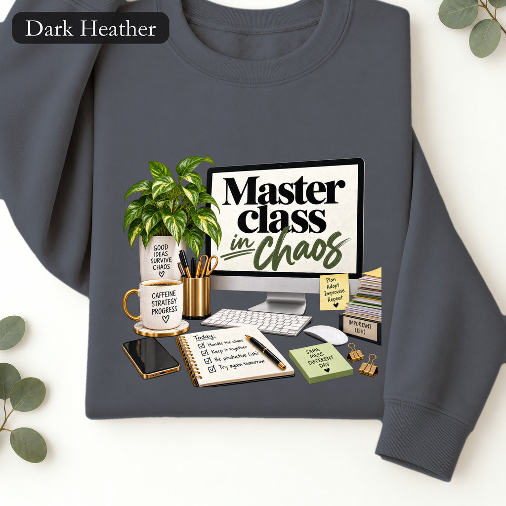 Master Class in Chaos sweatshirt | Desk Plant, Coffee, Planner Design