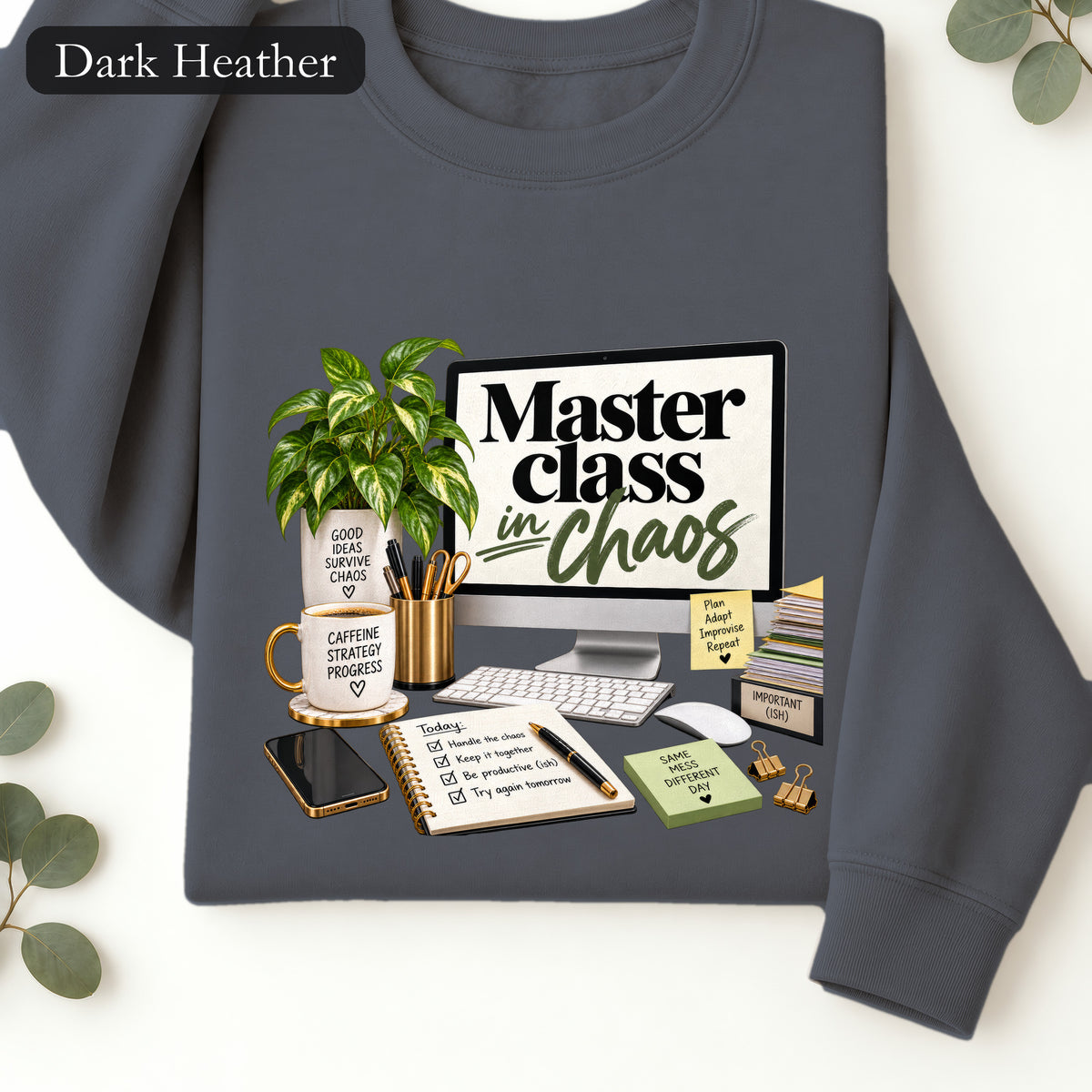 Master Class in Chaos sweatshirt | Desk Plant, Coffee, Planner Design
