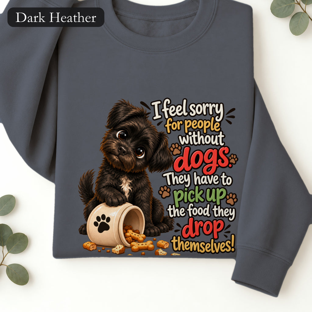 Sorry for People Without Dogs Sweatshirt | Funny Dog Quote Paw Design