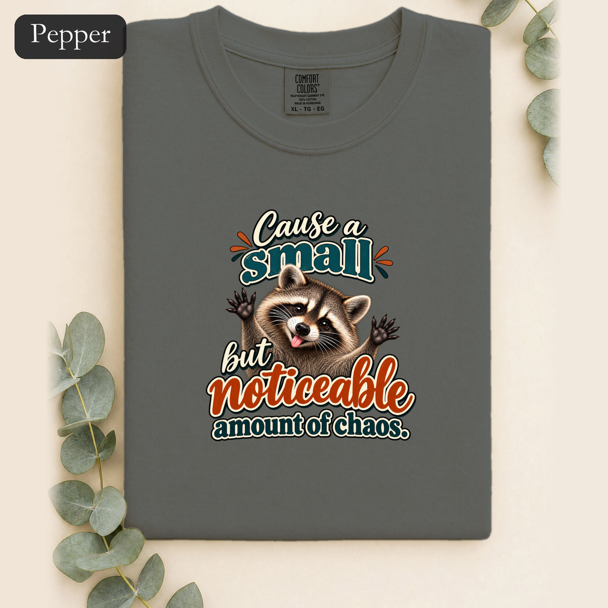 Cause a Small but Noticeable Amount of Chaos Raccoon Shirt