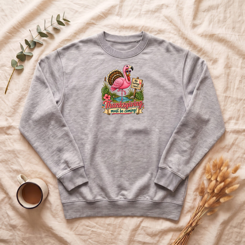 Turkey Thanksgiving must be coming Sweatshirt | Holiday Crewneck