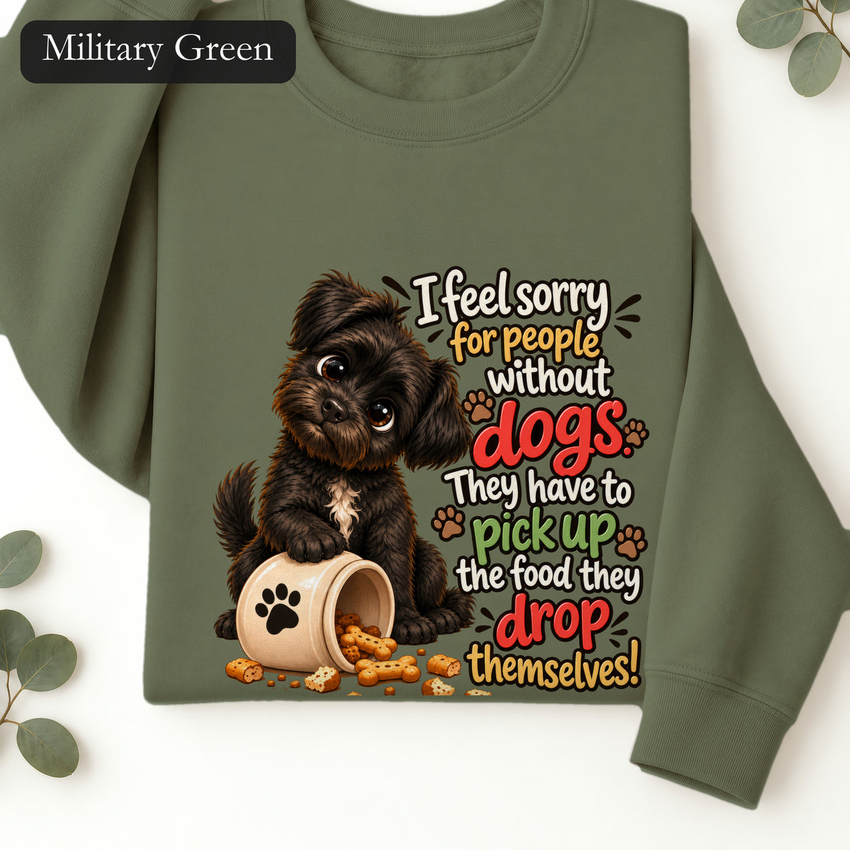 Sorry for People Without Dogs Sweatshirt | Funny Dog Quote Paw Design