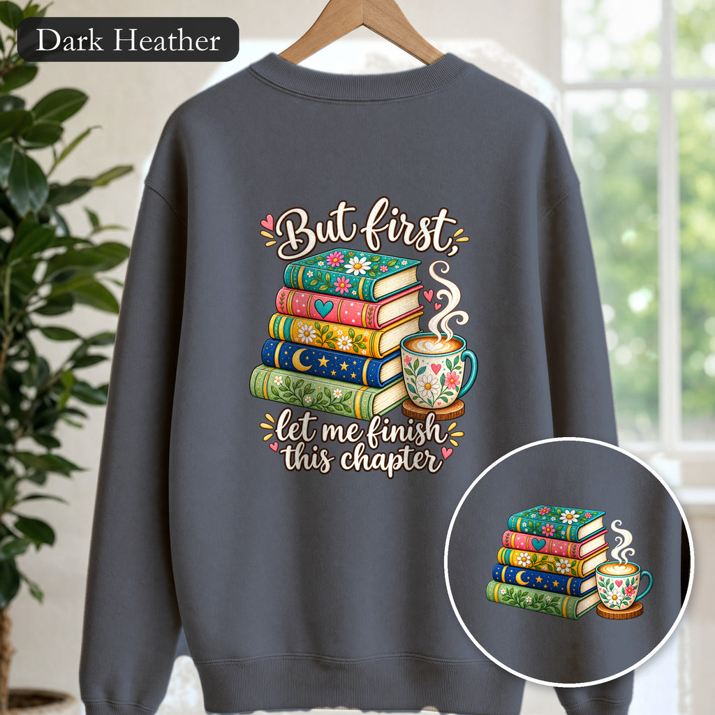 But First Let Me Finish This Chapter Shirt, Funny Book Lover Tee, Reader Gift, Bookish Bookworm Sweatshirt