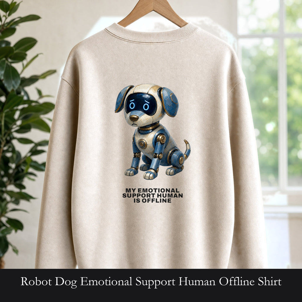 Robot Dog Emotional Support Human Offline Shirt, Funny AI Dog Tee, Tech Programmer Gift, Sci-Fi Humor Sweatshirt