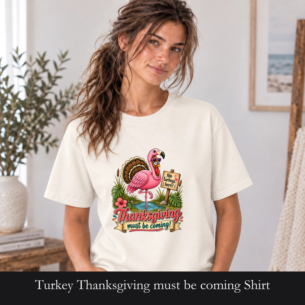 Turkey Thanksgiving must be coming Shirt | Holiday Tee