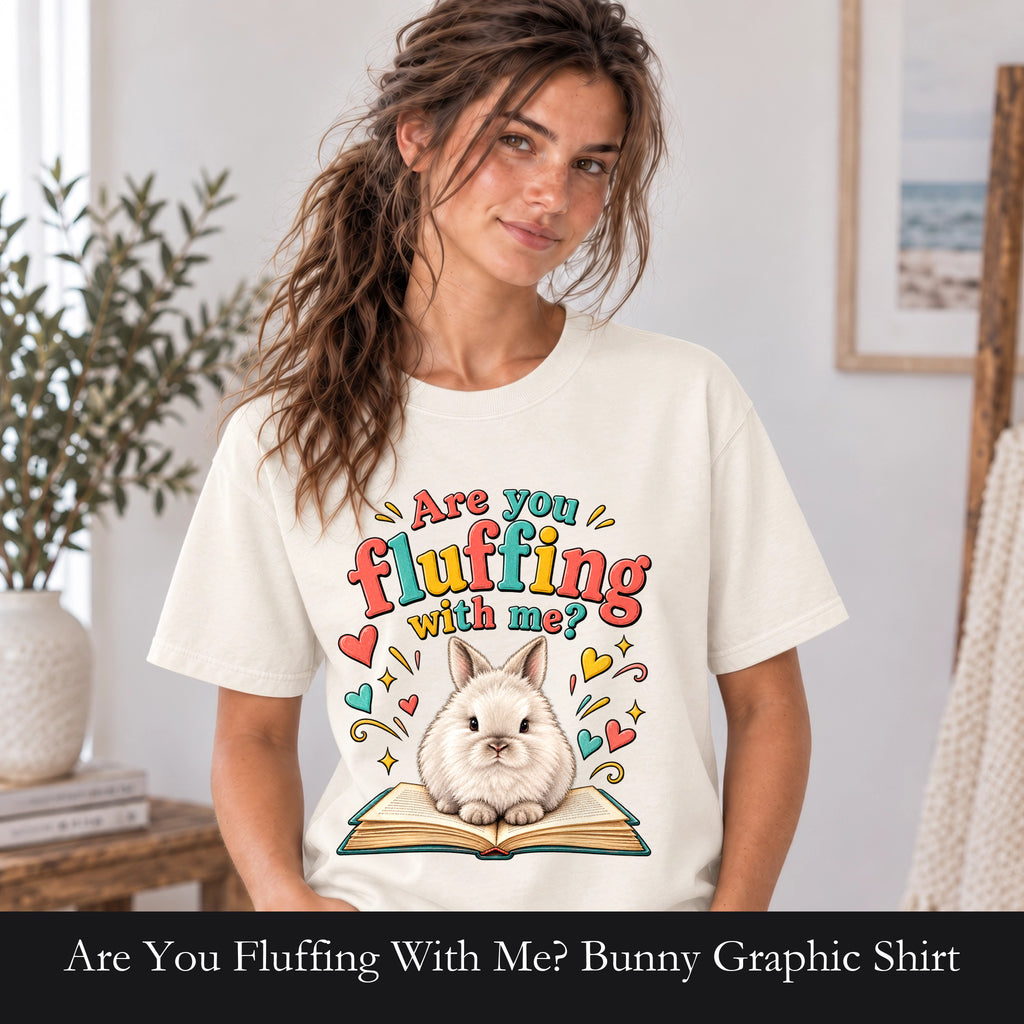 Are You Fluffing With Me? Bunny Graphic Shirt | Cute Rabbit Illustration