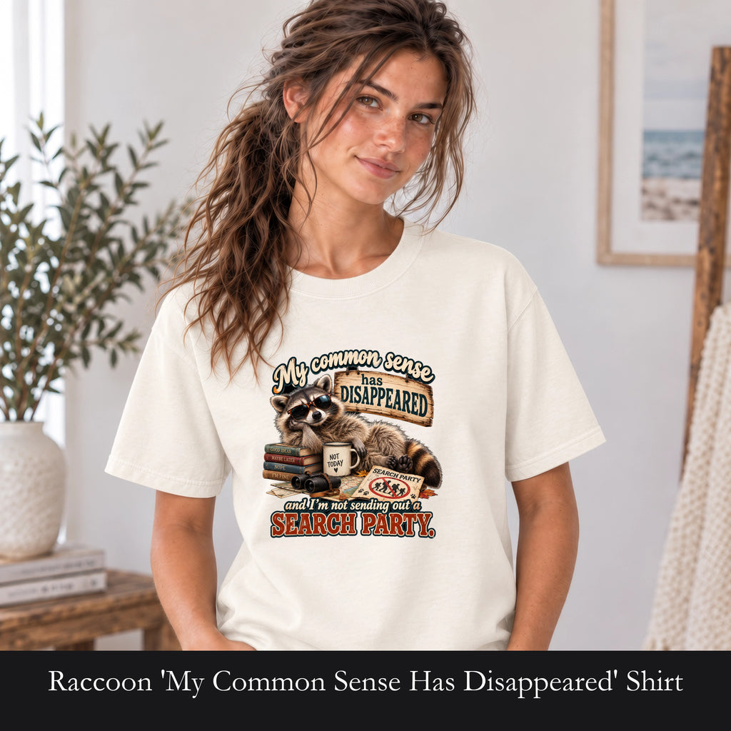 Raccoon 'My Common Sense Has Disappeared' Shirt | Funny Animal Quote
