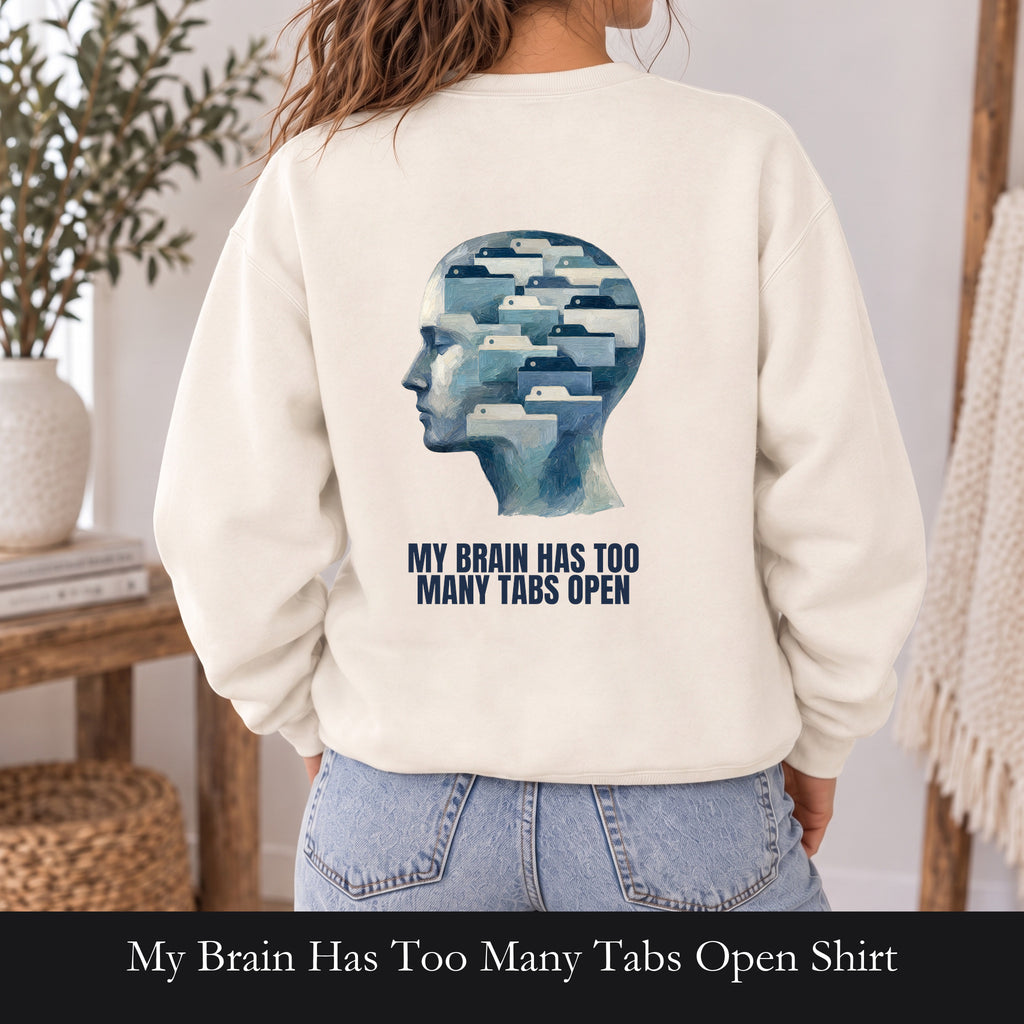 My Brain Has Too Many Tabs Open Shirt, Funny ADHD Tech Tee, Overwhelmed Programmer Gift, Sarcastic Sweatshirt