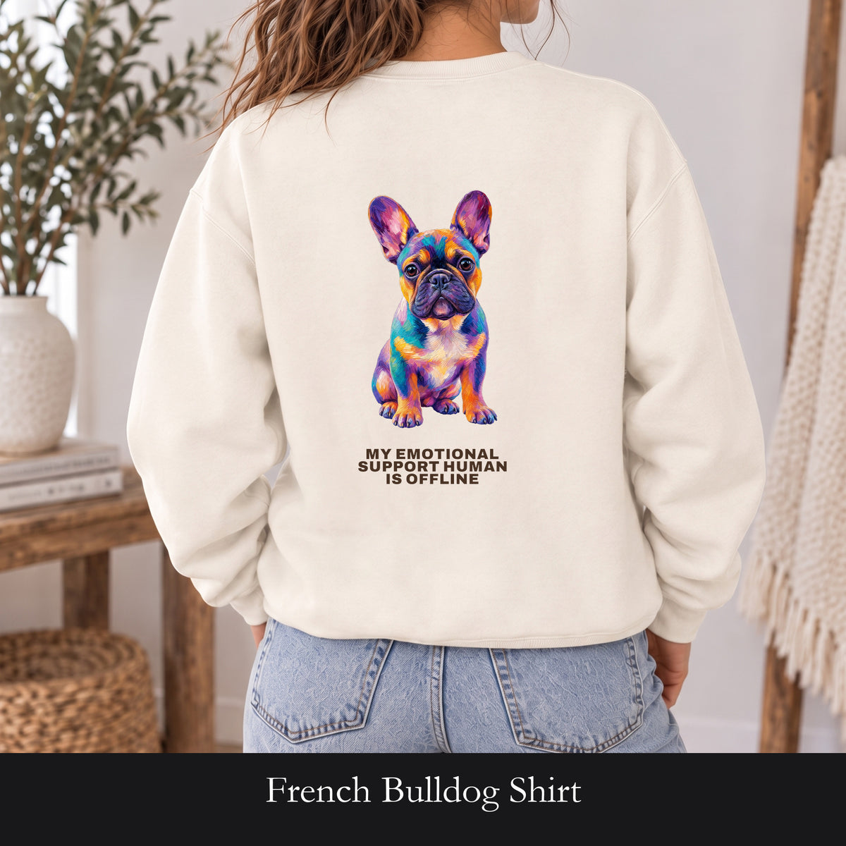 French Bulldog Shirt, My Emotional Support Human Is Offline Tee, Funny Frenchie Dog Mom Gift, Painterly Dog Lover Sweatshirt