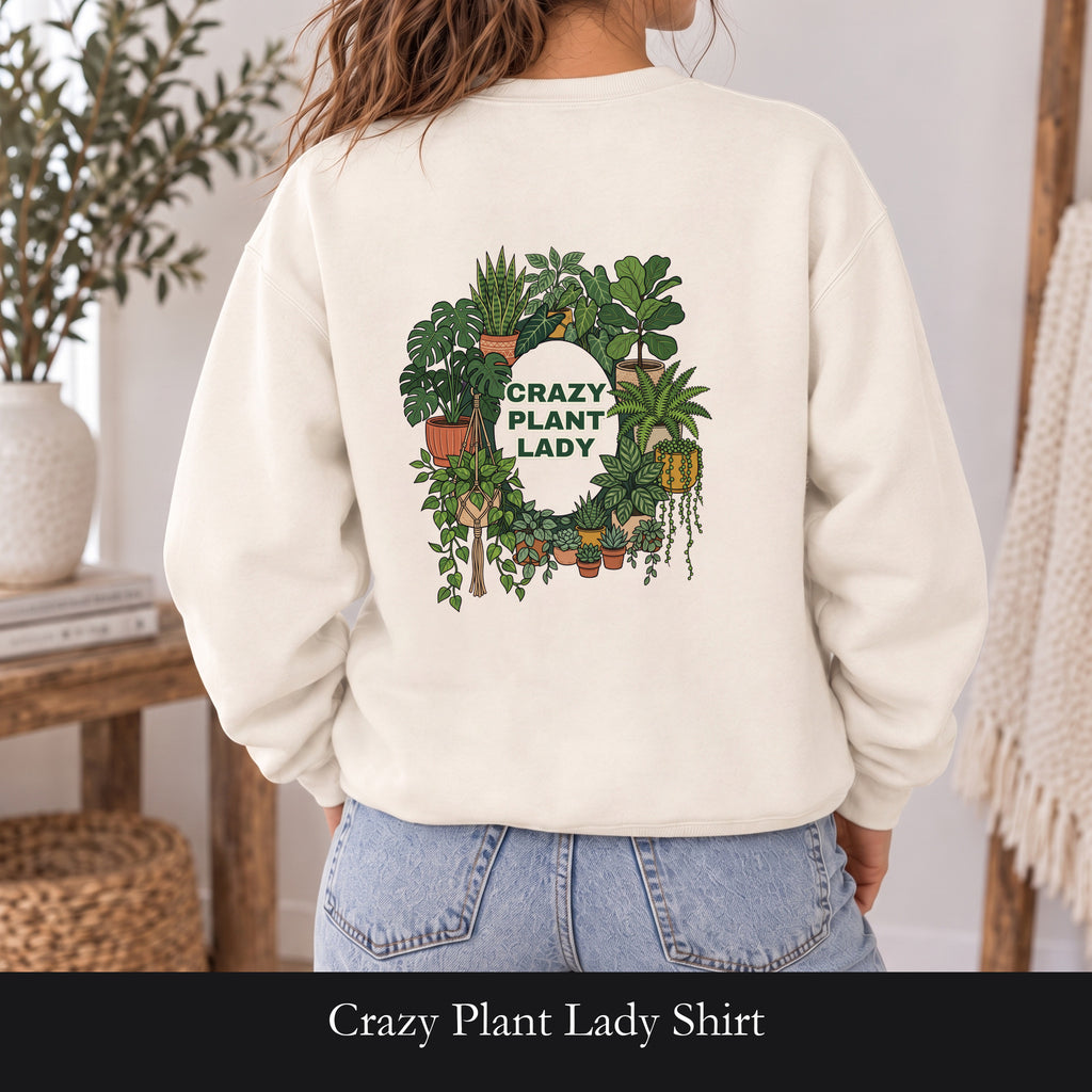 Crazy Plant Lady Shirt, Plant Mom Tee, Houseplant Lover Gift, Gardening Plant Sweatshirt