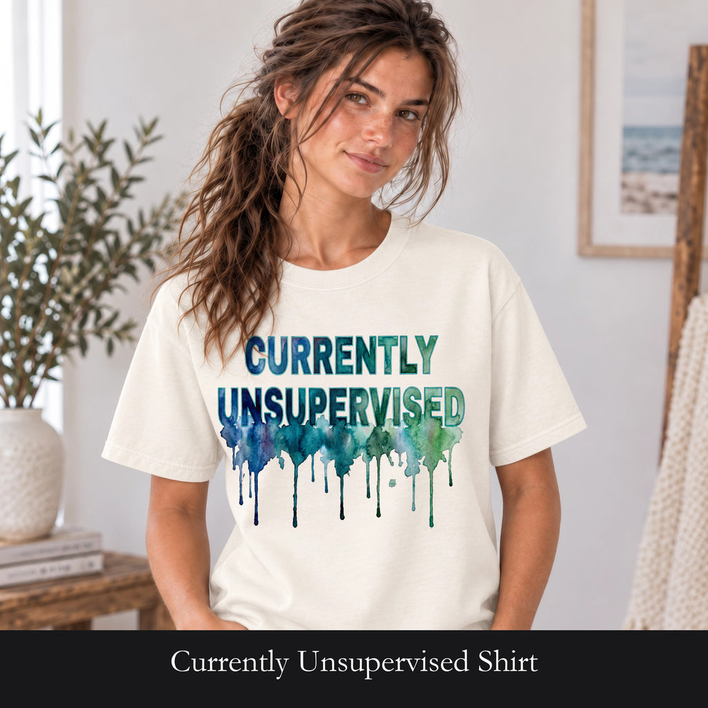 Currently Unsupervised Shirt, Funny Watercolor Sarcastic Tee, Chaotic Adult Humor Tee, Gift for a Troublemaker Friend